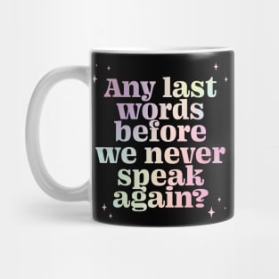 Any last words before we never speak again? - gradient Mug